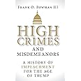 High Crimes and Misdemeanors: A History of Impeachment for the Age of Trump