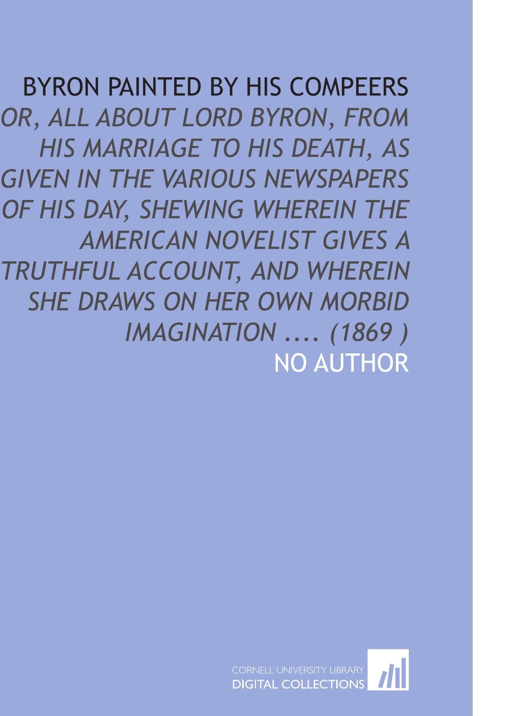 Amazon In Buy Byron Painted By His Compeers Or All About Lord Byron From His Marriage To His Death As Given In The Various Newspapers Of His Day Shewing On Her Own