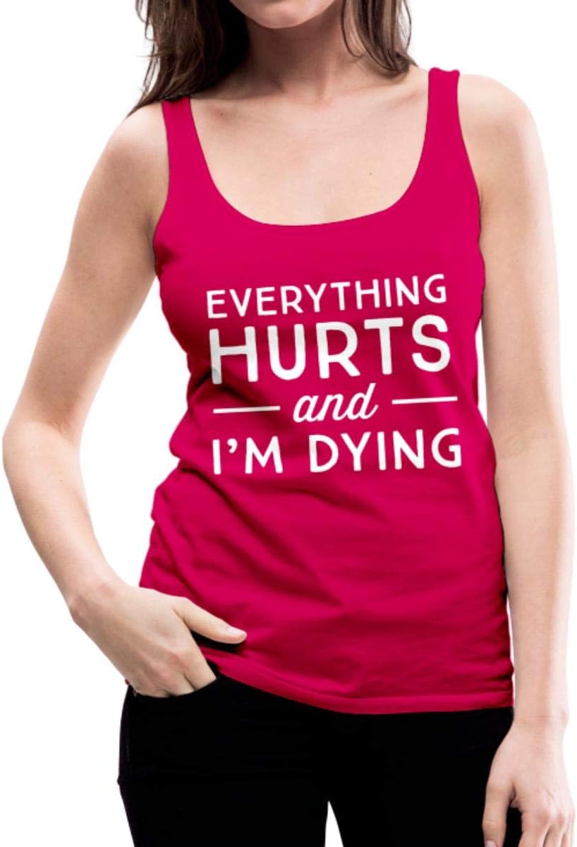 Spreadshirt Everything Hurts and I'm Dying Funny Gym Quote Women's Tank Top
