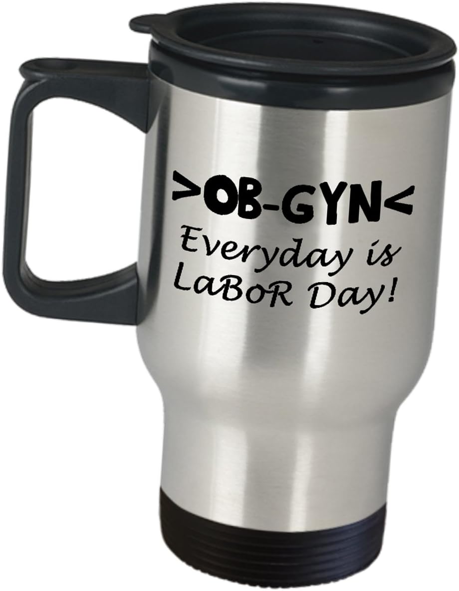 Amazon.com: Ob-Gyn Travel Mug Gifts - Obgyn Everyday Is Labor Day - Obstetrician Gynecologist ...