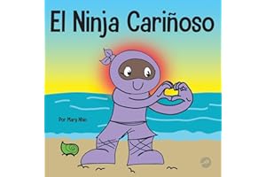 El Ninja Cariñoso: Un libro de aprendizaje socioemocional para niños sobre cómo desarrollar el cuidado y el respeto por los demás (Ninja Life Hacks Spanish)