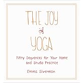 The Joy of Yoga: Fifty Sequences for Your Home and Studio Practice