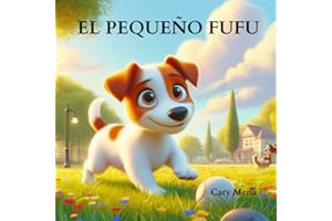 El Pequeño Fufu: Historia de un pequeño perro y su buen amigo (libro infantil). (Libros en español para niños | Cuentos e Historias | Educativos y Divertidos | Edad 0-8 años) (Spanish Edition)