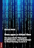 Once upon a virtual time: Das japanische Videospiel: Erzählstruktur und Dramaturgie in Final Fantas by Marina Wahl
