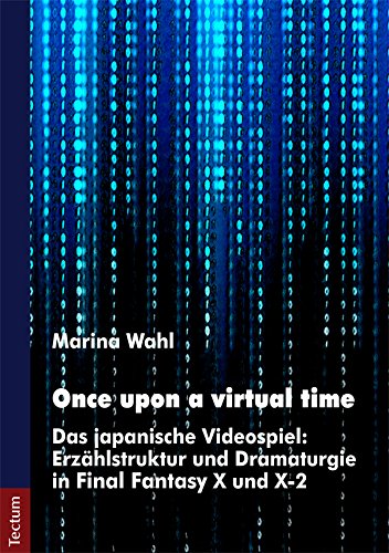 Once upon a virtual time: Das japanische Videospiel: Erzählstruktur und Dramaturgie in Final Fantas by Marina Wahl