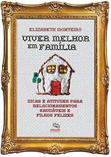 Livro Viver melhor em família: Dicas e atitudes para relacionamentos saudáveis e filhos felizes