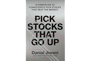 Pick Stocks That Go Up: 12 Principles To Consistently Pick Stocks That Beat The Market
