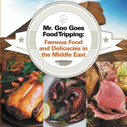 Mr. Goo Goes Food Tripping: Famous Food and Delicacies in the Middle East