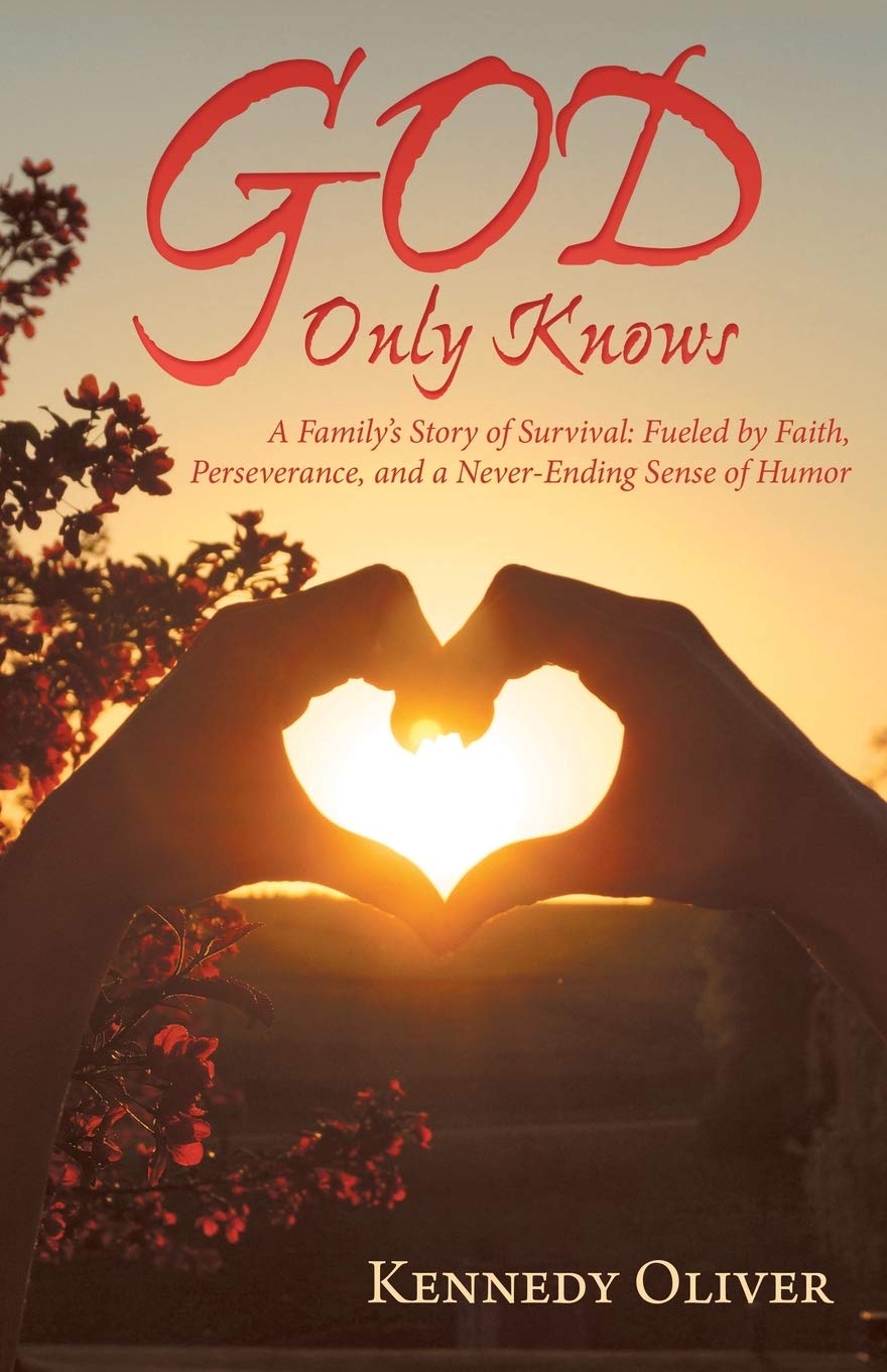 God Only Knows A Family S Story Of Survival Fueled By Faith Perseverance And A Never Ending Sense Of Humor Oliver Kennedy 9781480858442 Amazon Com Books