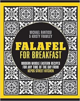 Falafel For Breakfast: Modern Middle Eastern Recipes For Any Time Of The Day From Kepos Street Kitchen