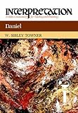 Daniel (Interpretation: A Bible Commentary for Teaching and Preaching) by W. Sibley Towner