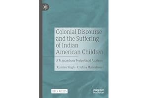Colonial Discourse and the Suffering of Indian American Children: A Francophone Postcolonial Analysis