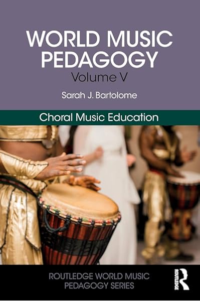 Amazon Com World Music Pedagogy Volume V Choral Music Education Routledge World Music Pedagogy Series 9781138058620 Bartolome Sarah J Books