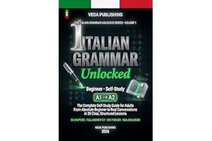 Italian Grammar Unlocked: The Complete No-Nonsense Beginner's Guide — Master Italian A1–A2 Grammar with Confidence (Italian E