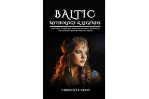 Baltic Mythology & Legends: Journey Through Time with Gods, Goddess, Creatures and Mythical Tales