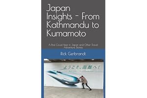 Japan Insights - From Kathmandu to Kumamoto: A Post Covid Year in Japan and Other Travel Adventure Stories