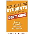 Motivating Students Who Don't Care: Proven Strategies to Engage All Learners, Second Edition (Proven Strategies to Motivate Struggling Students and Spark an Enthusiasm for Learning)