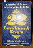 22 Landmark Years : Christian Schools International, 1943-65, Vander Ark, John A., 0801092914