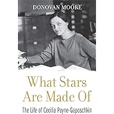 What Stars Are Made Of: The Life of Cecilia Payne-Gaposchkin