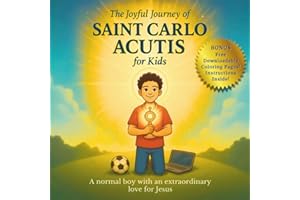 The Joyful Journey of Saint Carlo Acutis for Kids: A heartwarming Catholic children's story about faith, kindness, and love of Jesus