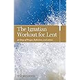 The Ignatian Workout for Lent: 40 Days of Prayer, Reflection, and Action