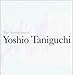 The Architecture of Yoshio Taniguchi by Yoshio Taniguchi