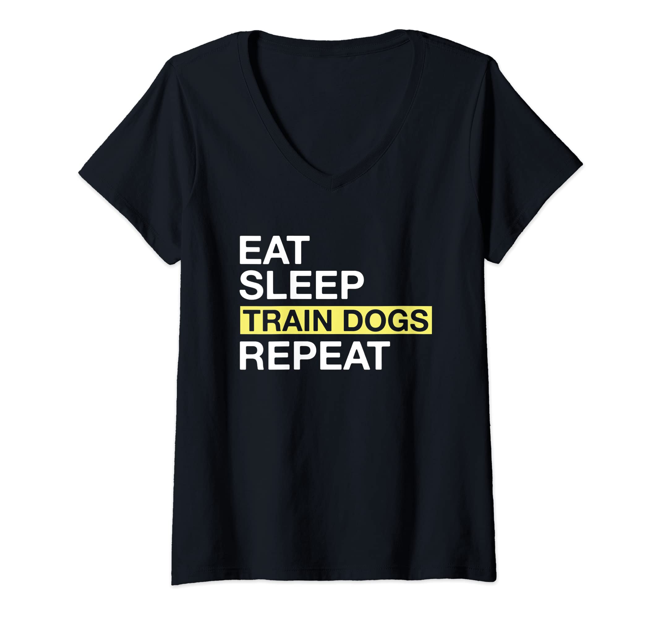 Womens Dog Trainer Eat Sleep Train Dogs Repeat V-Neck T-Shirt