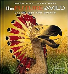 The Future Is Wild Unsere Erde Von Morgen Dixon Dougal Adams Joanna 9783932313929 Amazon Com Books