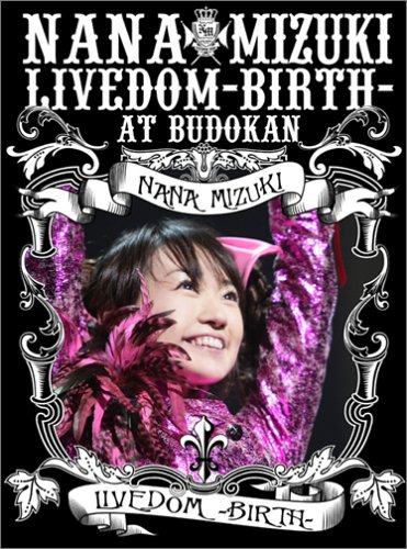 水樹奈々 NANA MIZUKI LIVEDOM-BIRTH-AT BUDOKAN