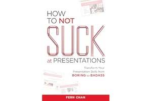 How to NOT Suck at Presentations: Transform Your Presentation Skills from Boring to Badass