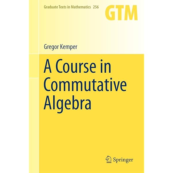 A Course in Commutative Algebra (Graduate Texts in Mathematics
