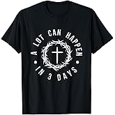 A Lot Can Happen in Three Days Women Men Christian Easter T-Shirt
