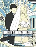 Brides And Bachelors: A Raunchy Erotic Coloring Book For Adults by Ivy Olsen