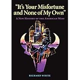 "It's Your Misfortune and None of My Own": A New History of the American West