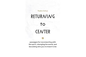 Returning to Center: Passages for Reconnecting with the Spirit, Changing the World, and Becoming Who You're Meant to Be