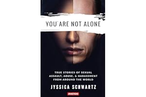 You Are Not Alone: True Stories of Sexual Assault, Abuse, & Harassment From Around the World