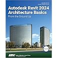 Autodesk Revit 2024 Architecture Basics: From the Ground Up