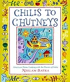 Chilis to Chutneys: American Home Cooking With The Flavors Of India by 