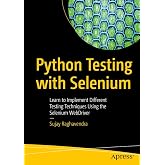 Python Testing with Selenium: Learn to Implement Different Testing Techniques Using the Selenium WebDriver