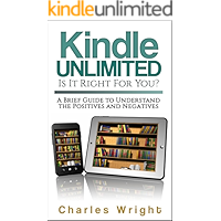Kindle Unlimited: Is It Right For You?: A Brief Guide to Understand the Positives and Negatives book cover