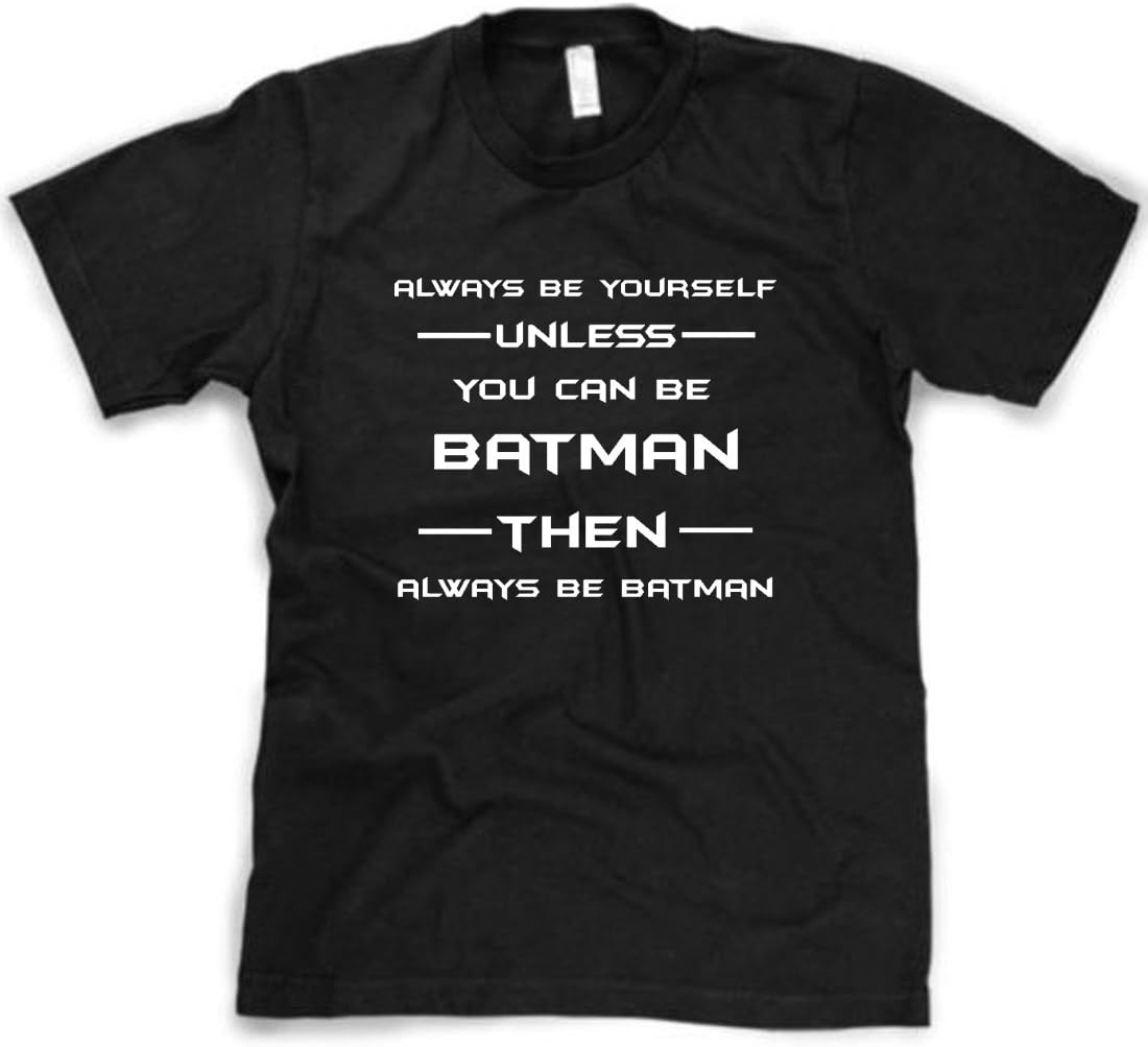 ALWAYS BE YOURSELF UNLESS YOU CAN BE BATMAN MENS SHIRT BATMAN GRAPHIC TEE (L, Black)