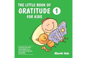 The Little Book of Gratitude for Kids 1: Book #1 in a series of gratitude books for kids. Gratitude for children in a fun and playful manner.