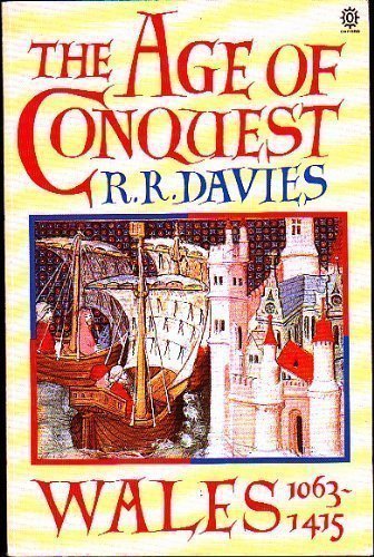 The Age of Conquest: Wales 1063-1415 (Oxford History of Wales) (Vol 2)