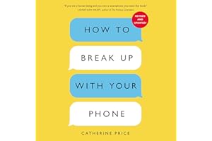 How to Break Up with Your Phone, Revised Edition: The 30-Day Digital Detox Plan