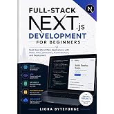 Full-Stack Next.js Development for Beginners: Build Real-World Web Applications with React, APIs, Databases, Authentication, and Deployment