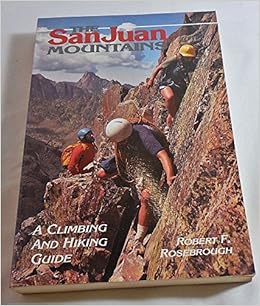 San Juan Mountains a Climbing and Hiking Guide San Juan Mountains a Climbing and Hiking Guide