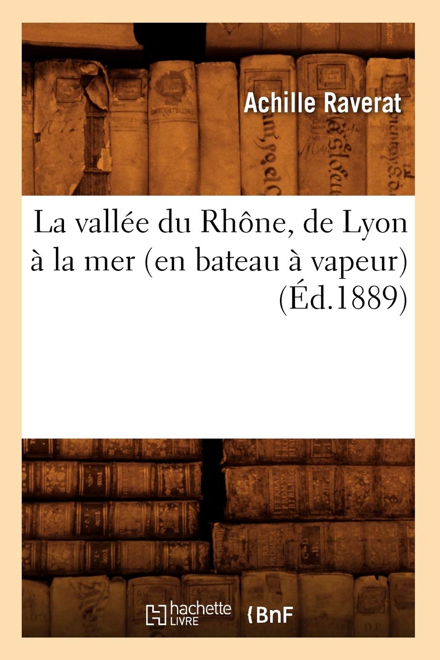 La Vallee Du Rhone De Lyon A La Mer En Bateau A Vapeur Ed 18 Histoire French Edition Raverat A Amazon Com Books La Vallee Du Rhone De Lyon A La Mer En Bateau A Vapeur Ed 18 Histoire French Edition Raverat A Amazon Com Books