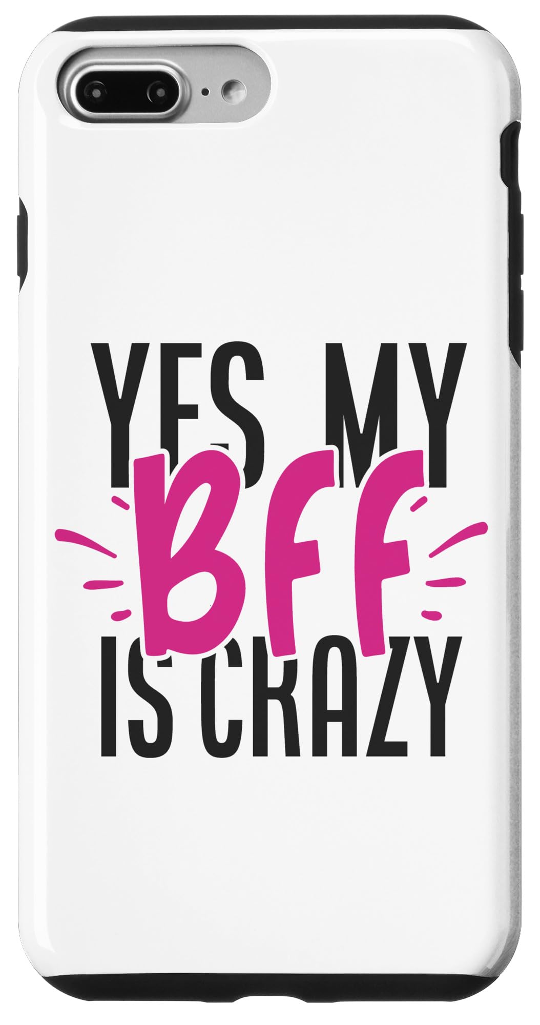 iPhone 7 Plus/8 Plus Yes My BFF Is Crazy Best Friend Girls Night Out Sleepover Case