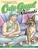 Cute Guys! & Animals Coloring Book: A grown-up coloring book for ANYONE who loves cute guys & animals! by Chayne Avery