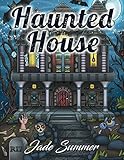 Haunted House: An Adult Coloring Book with Scary Monsters, Creepy Scenes, and a Spooky Adventure by Jade Summer